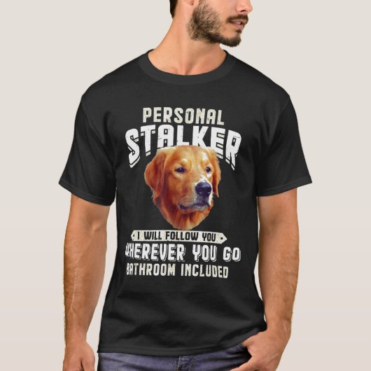 Golden Retriever Personal Stalker die ik zal volge T-shirt (Voorkant)