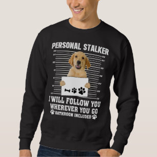 Golden Retriever Personal Stalker I_Ll Follow You Trui