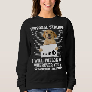 Golden Retriever Personal Stalker I_Ll Follow You Trui