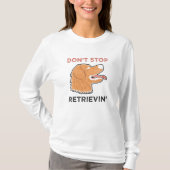 Golden Retriever - Stop niet met Retrievin. T-shirt (Voorkant)