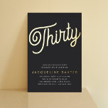 Golden Script 30th Birthday Party Folie Uitnodiging<br><div class="desc">Viel een mijlpaal verjaardag in stijl met deze verbluffende en luxe uitnodigingen voor de folie van de 30e verjaardag. Het elegante zwarte en goudschrift van de folie is de perfecte manier om uw gasten uit te nodigen om uw speciale dag te vieren. Geniet van een feestdag met je naaste vrienden...</div>