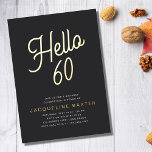 Golden Script Hallo 60 60th Birthday Party Folie Uitnodiging<br><div class="desc">Viel op een speciale manier de mijlpaal van de 60ste verjaardag van je geliefde met onze gouden 60ste verjaardag folie uitnodiging. De luxe zwarte achtergrond is voorzien van een prachtig gouden kalligrafiescript voor folie, dat er zeker van is dat je familie en vrienden zich extra speciaal voelen voor je 60ste...</div>