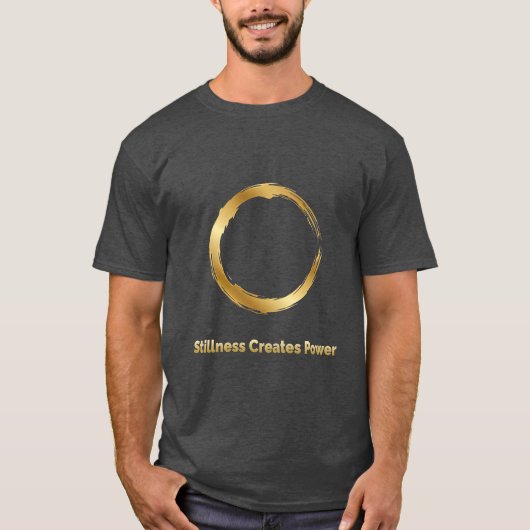 Golden Zen Circle -Stillness Creates Power T-Shirt (Voorkant)