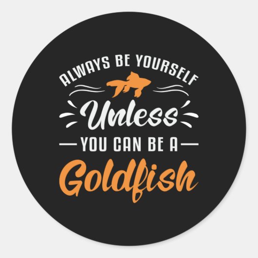 Goldfish Tenzij je een goudvis kunt zijn Ronde Sticker (Voorkant)