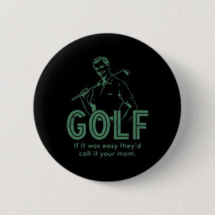 Golf Als Het Gemakkelijk Was, Noemden Ze Het Je Mo Ronde Button 5,7 Cm