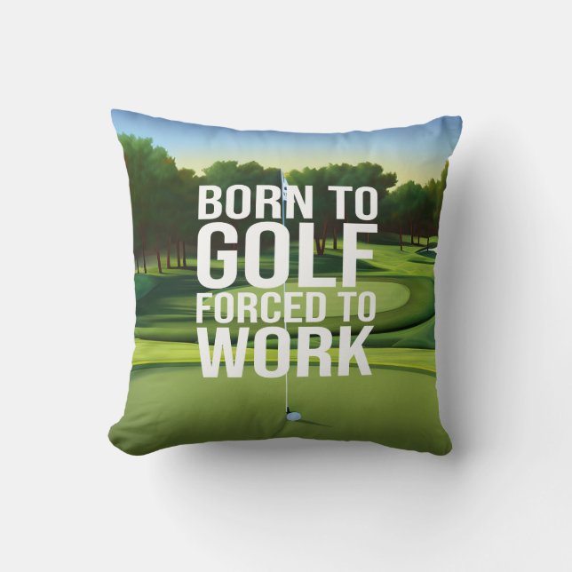 Golf Born aan golfkracht om te werken Kussen (Voorkant)