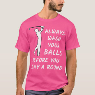 Golf Cadeau was altijd je ballen voordat je gaat s T-shirt