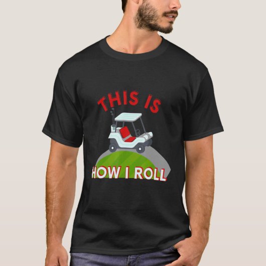 Golf Cart. Zo ben ik aan het rollen T-shirt (Voorkant)