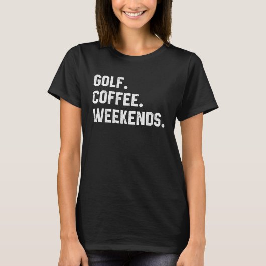 Golf Coffee Weekends  Saying  For Women Men Dad T-shirt (Voorkant)