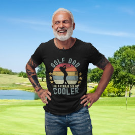 Golf Dad Like a Regular Dad But Cooler T-shirt