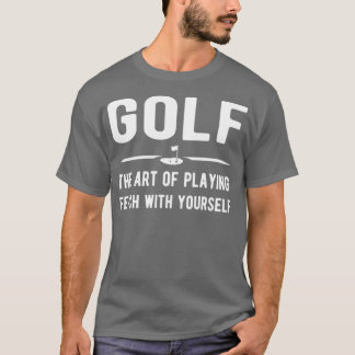 Golf de kunst om met jezelf te spelen t-shirt