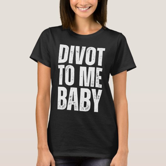 Golf Divot To Me Baby Golfer Saying Humor T-shirt (Voorkant)