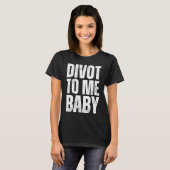 Golf Divot To Me Baby Golfer Saying Humor T-shirt (Voorkant volledig)