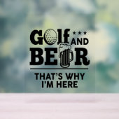 Golf en Beer Daarom ben ik hier Acryl Bord (Neutraal)