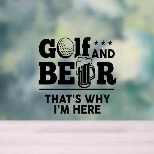 Golf en Beer Daarom ben ik hier Acryl Bord (Neutraal)