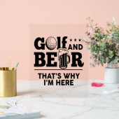 Golf en Beer Daarom ben ik hier Acryl Bord (Huwelijk)