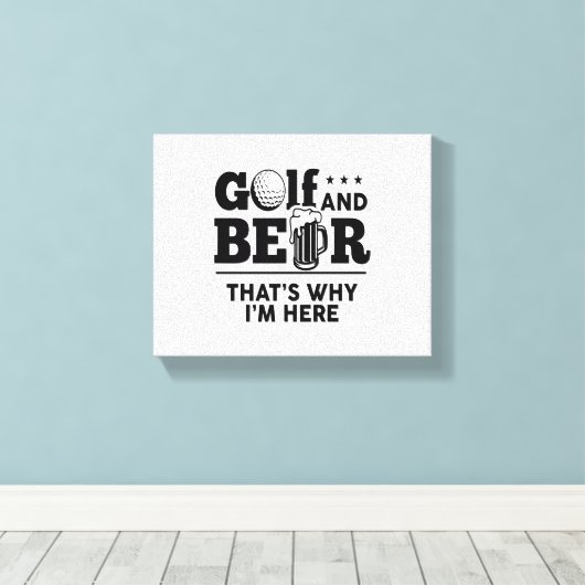 Golf en Beer Daarom ben ik hier Canvas Afdruk (Insitu (Houten vloer))
