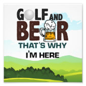 Golf en Beer, daarom ben ik hier Foto Afdruk (Voorkant)