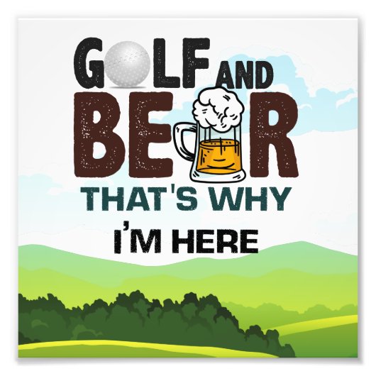 Golf en Beer, daarom ben ik hier Foto Afdruk (Voorkant)