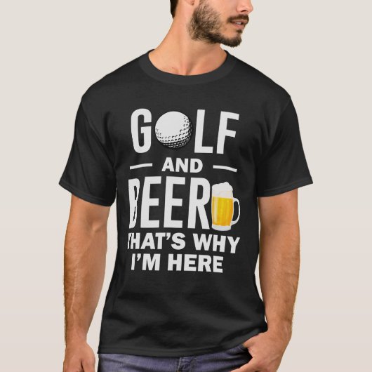 Golf en Beer Daarom ben ik hier Funny Golf lover T-shirt (Voorkant)