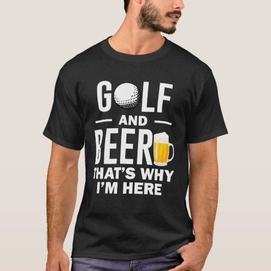 Golf en beer daarom ben ik hier t-shirt (Voorkant)