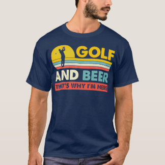 Golf en bier dat waarom ik hier grappig beste Golf T-shirt