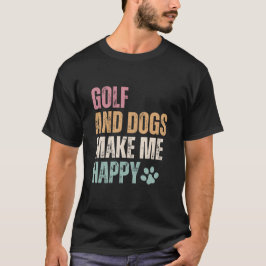 Golf en honden maken me gelukkig t-shirt