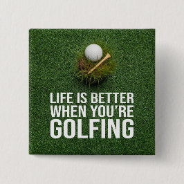 Golf Funny Gezegde Het leven is beter wanneer u go Vierkante Button 5,1 Cm