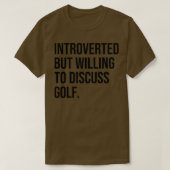 Golf Funny Introverted Golfing Gezegde T-shirt (Design voorkant)