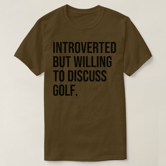 Golf Funny Introverted Golfing Gezegde T-shirt (Design voorkant)