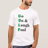 Golf Go On Laugh Fool Grappig Quote T-shirt (Voorkant)