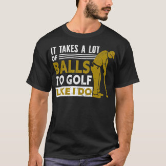 Golf het neemt een hoop ballen aan Golf als ik gol T-shirt