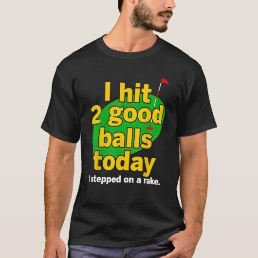 Golf Ik heb vandaag 2 goede ballen geraakt Ik ben  T-shirt (Voorkant)