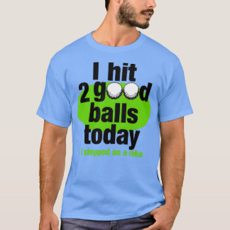 Golf ik heb vandaag twee goede ballen geslagen t-shirt