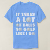 Golf It Takes A Lot Of Balls Funny Humor T-shirt (Design voorkant)