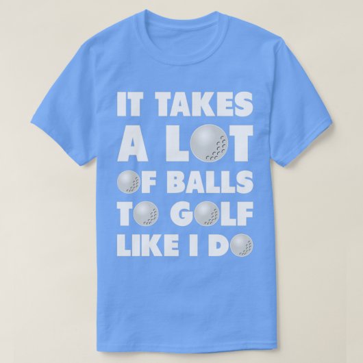 Golf It Takes A Lot Of Balls Funny Humor T-shirt (Design voorkant)
