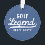 Golf Legend sinds geboorte Funny Modern  Ornament<br><div class="desc">Design bestaat uit  typografie - grappig Humoureus - Golf Legend Since Birth.</div>