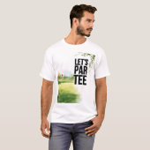Golf Let's Par Tee op de golfbaan T-shirt (Voorkant volledig)