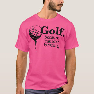 Golf Omdat Moord verkeerd is Funny Golf Memes Cade T-shirt