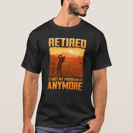 Golf Plan in ruste Niet mijn probleem meer Golfing T-shirt (Voorkant)
