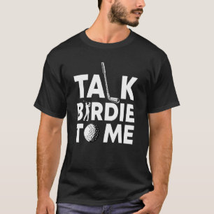 Golf Player Pun Golfer Talk Birdie voor mij T-shirt