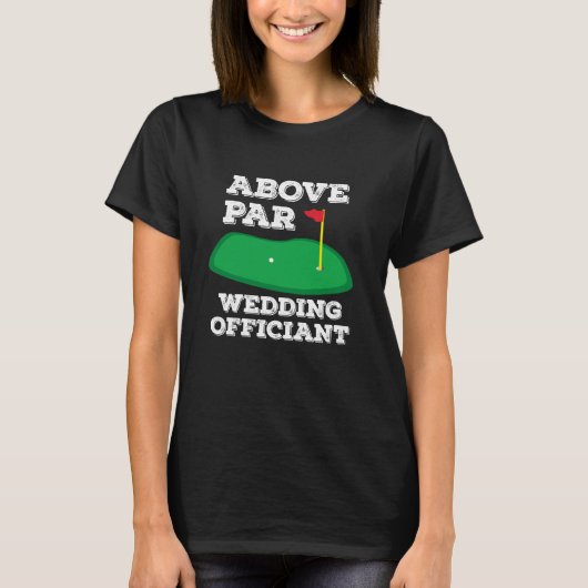 Golf Pun Above Par Wedding Officiant Funny Golfing T-shirt (Voorkant)
