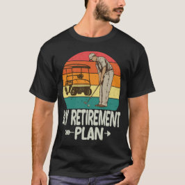 Golf Retirement Plan Golf Funny Golf Retirement T-shirt