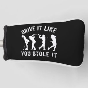Golf rijden alsof je het hebt gestolen hobby golfheadcover