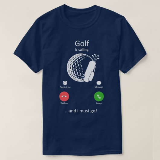Golf roept en ik moet grappig Golfing doen T-shirt (Design voorkant)