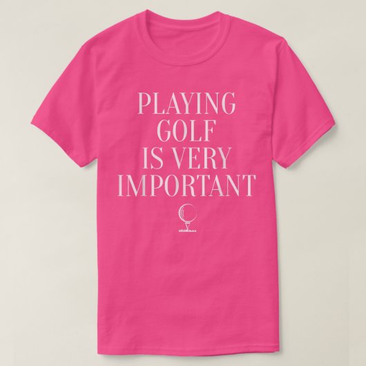 Golf spelen is heel belangrijk - Golfmotivatie T-shirt (Design voorkant)