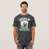 Golf The Art Of Playing Fetch With Yourself T-shirt (Voorkant volledig)