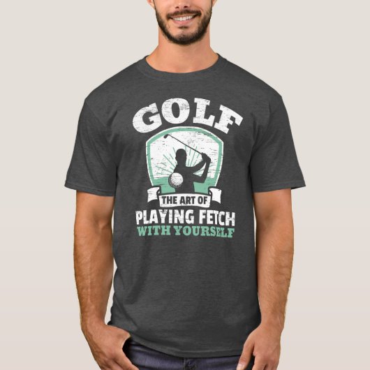 Golf The Art Of Playing Fetch With Yourself T-shirt (Voorkant)