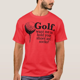 Golf wil dat ik je schoenen en Sokken hou grappige T-shirt