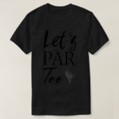 Golfbal en T-shirt Golfing Let's Par T-shirt (Design voorkant)